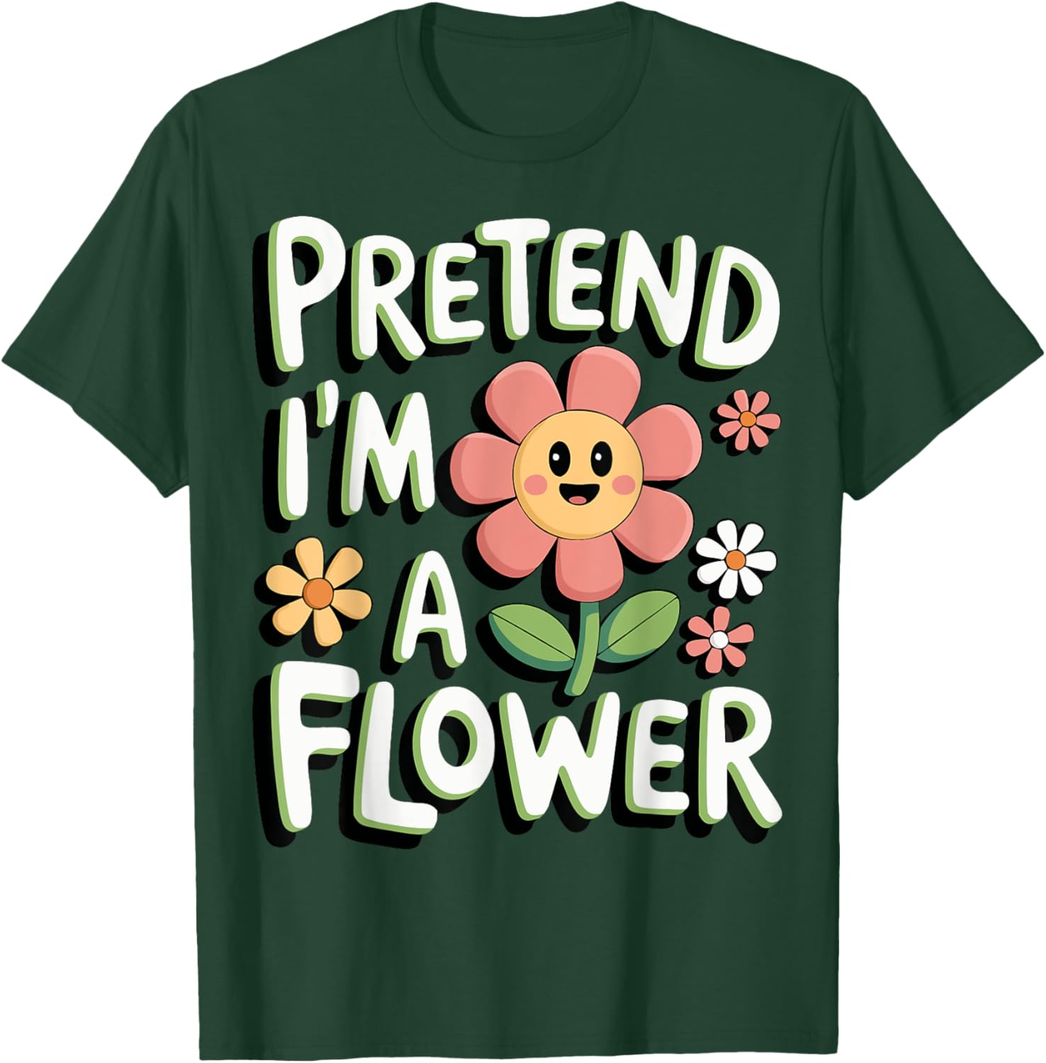 Pretend I'm A Flower T-Shirt - T-Shirt | Forest