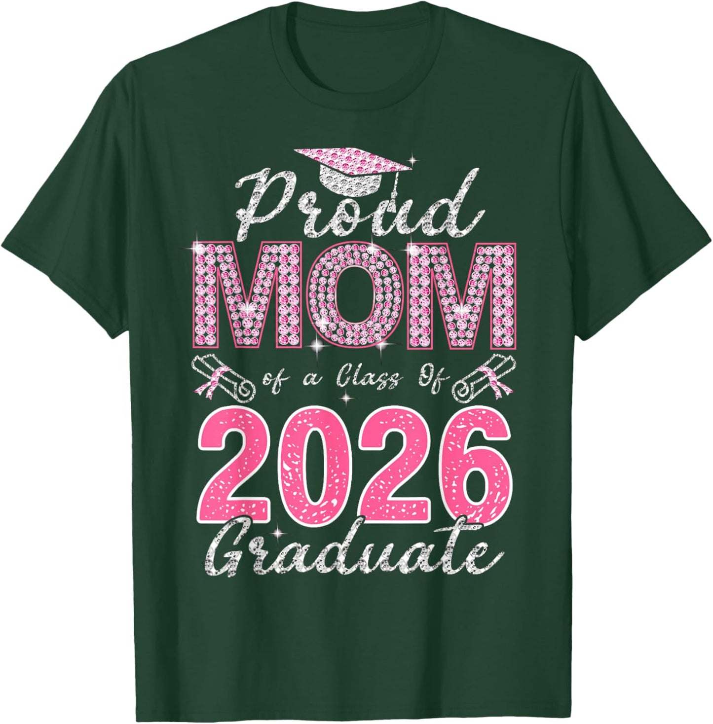 Proud Mom of A Class of 2026 Graduate 2026 Graduation T-Shirt - T-Shirt | Forest
