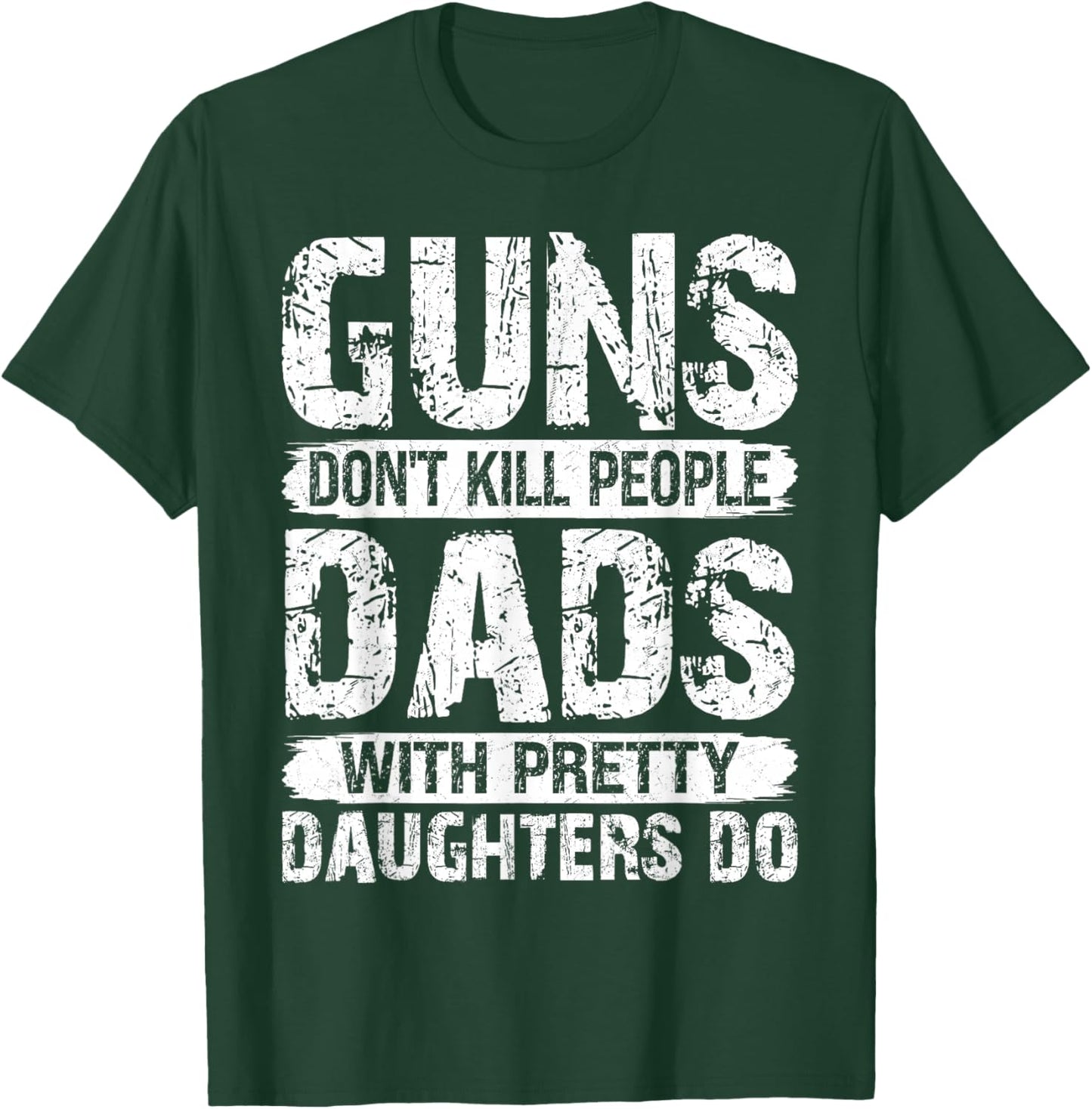 Guns Don't Kill People Dads with Pretty Daughters Do Humor T-Shirt - T-Shirt | Forest