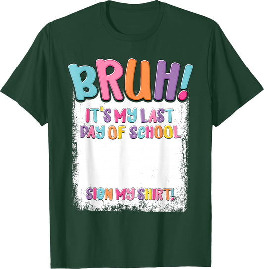 Student Signature Bruh It's My Last Day of School Sign My T-Shirt - T-Shirt | Forest