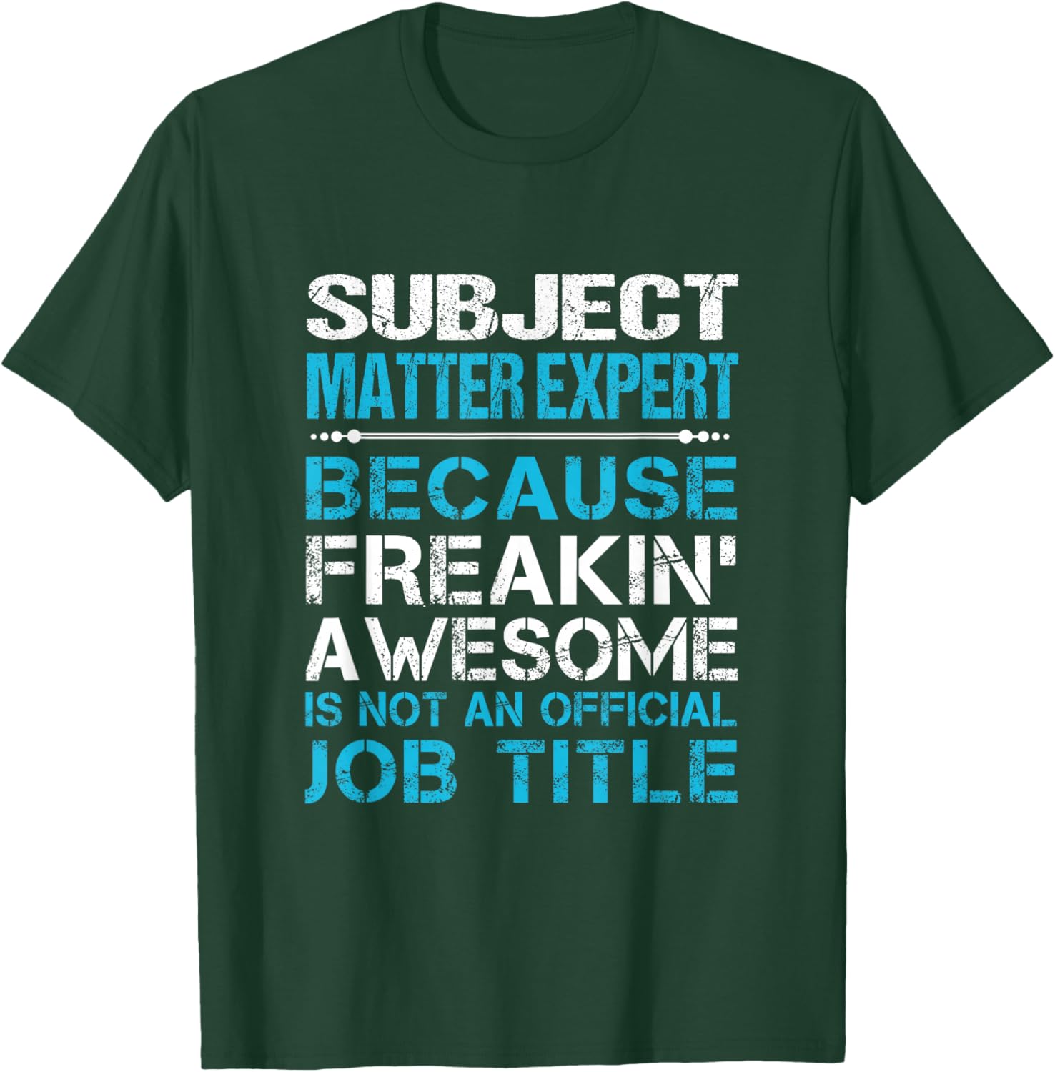 Subject Matter Expert - Freaking Awesome T-Shirt - T-Shirt | Forest