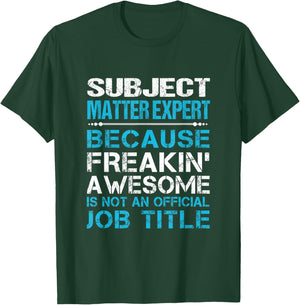 Subject Matter Expert - Freaking Awesome T-Shirt - T-Shirt | Forest