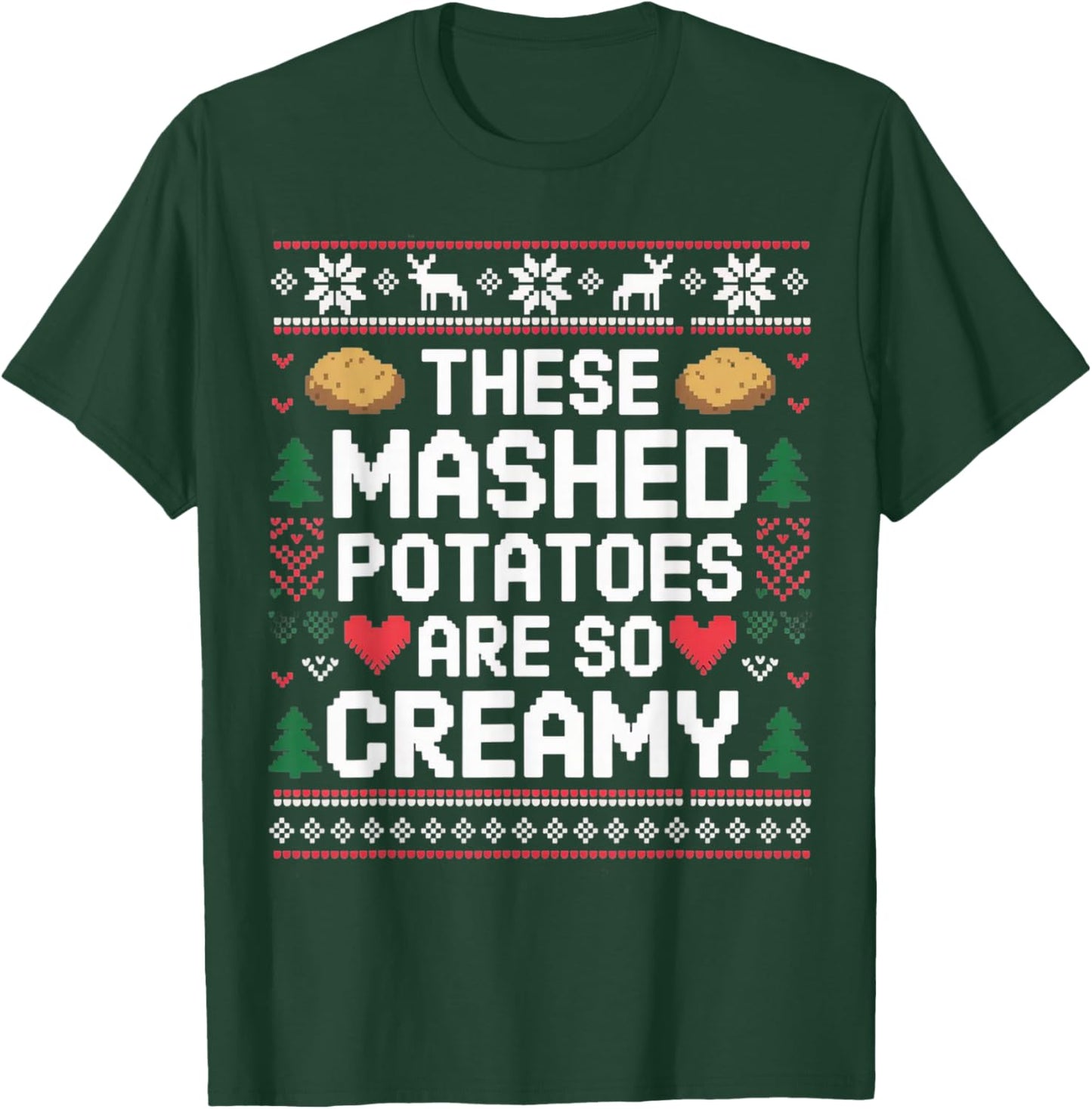 Funny Ugly Sweater These Mashed Potatoes are So Creamy T-Shirt - T-Shirt | Forest