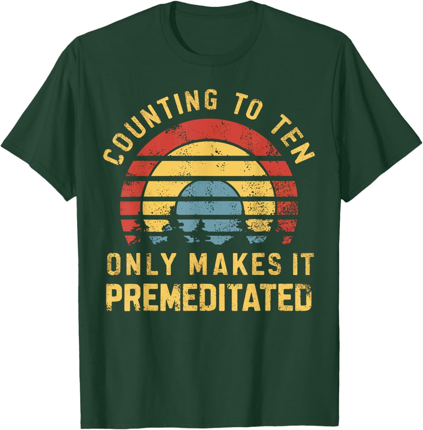 Counting to ten only makes it premeditated Funny Sarcastic T-Shirt - T-Shirt | Forest