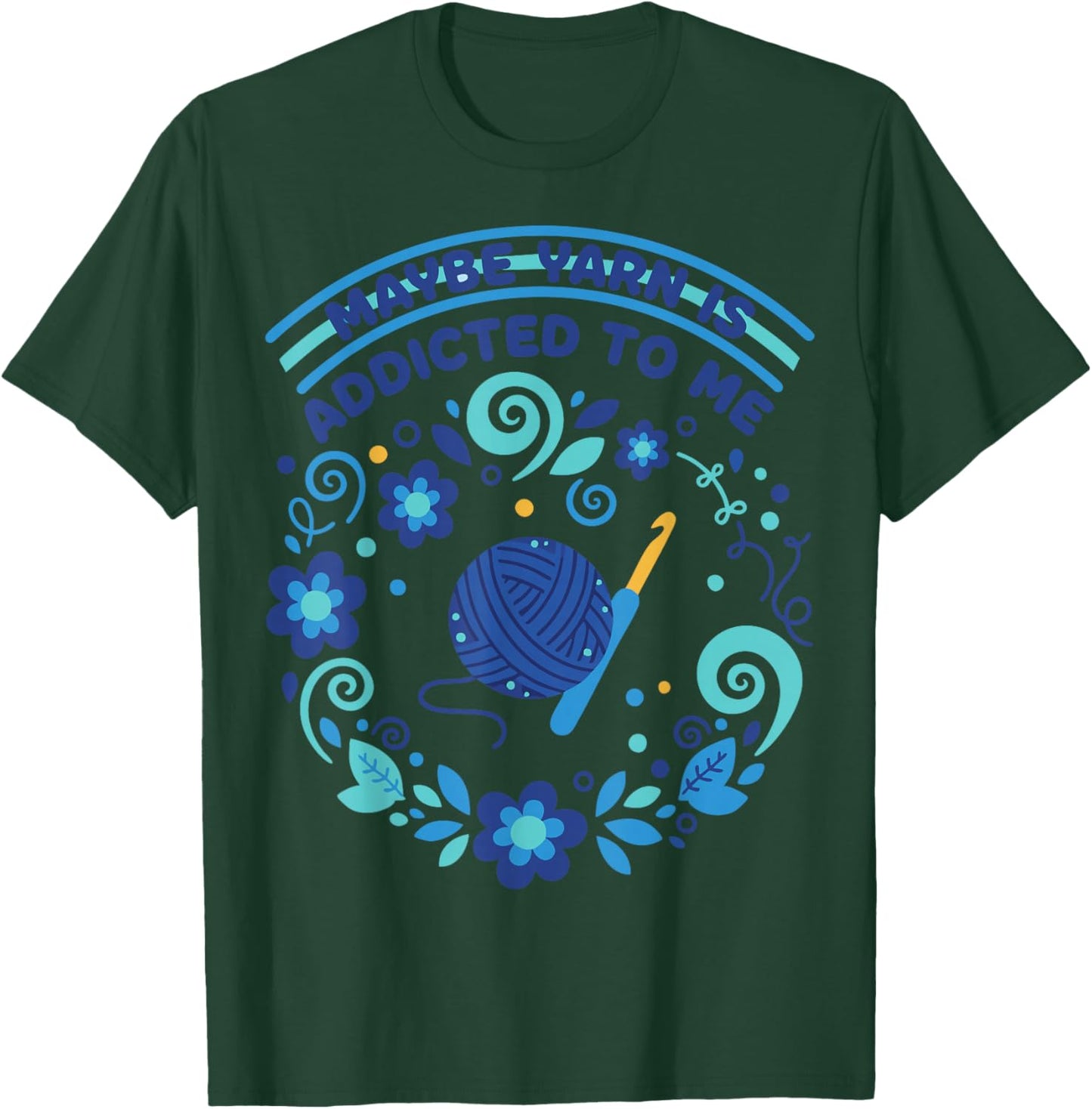 Maybe Yarn is Addicted to Me Funny Crochet Lover T-Shirt - T-Shirt | Forest