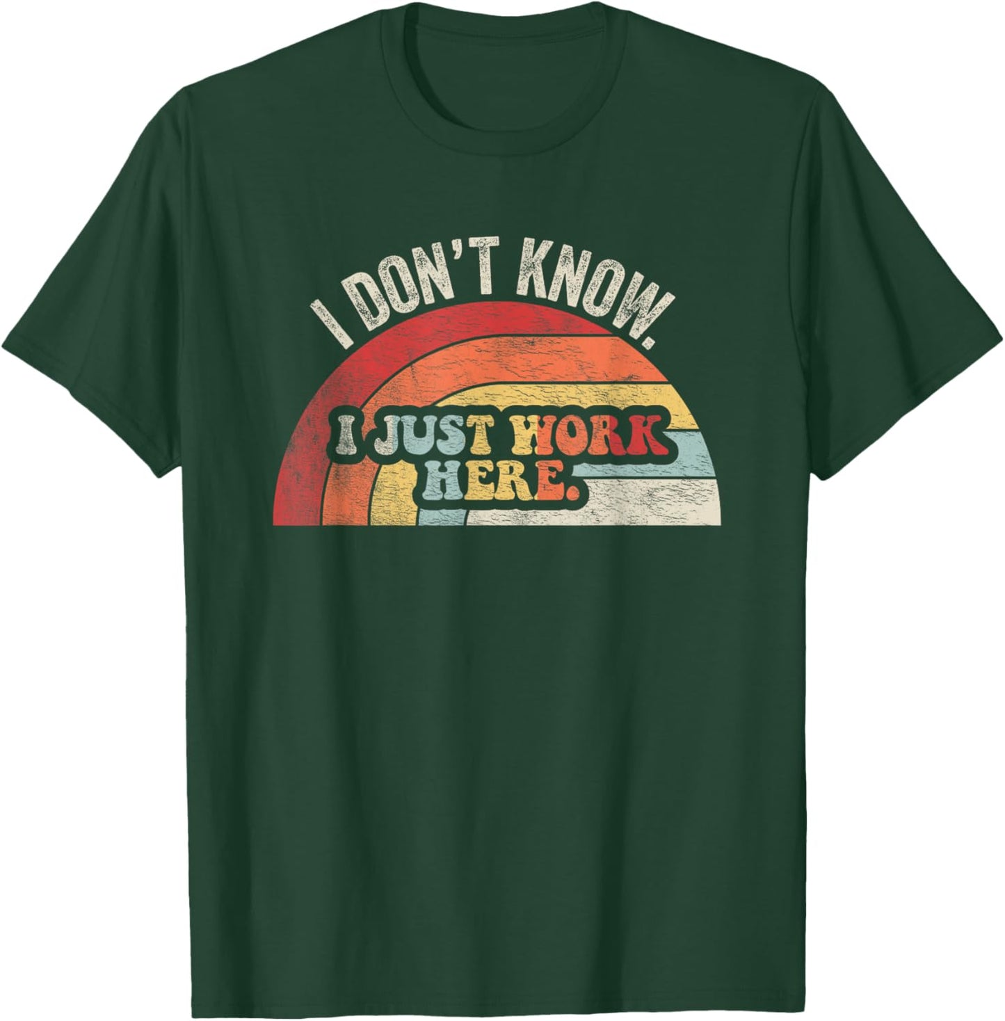 I Don't Know I Just Work Here Funny T-Shirt - T-Shirt | Forest