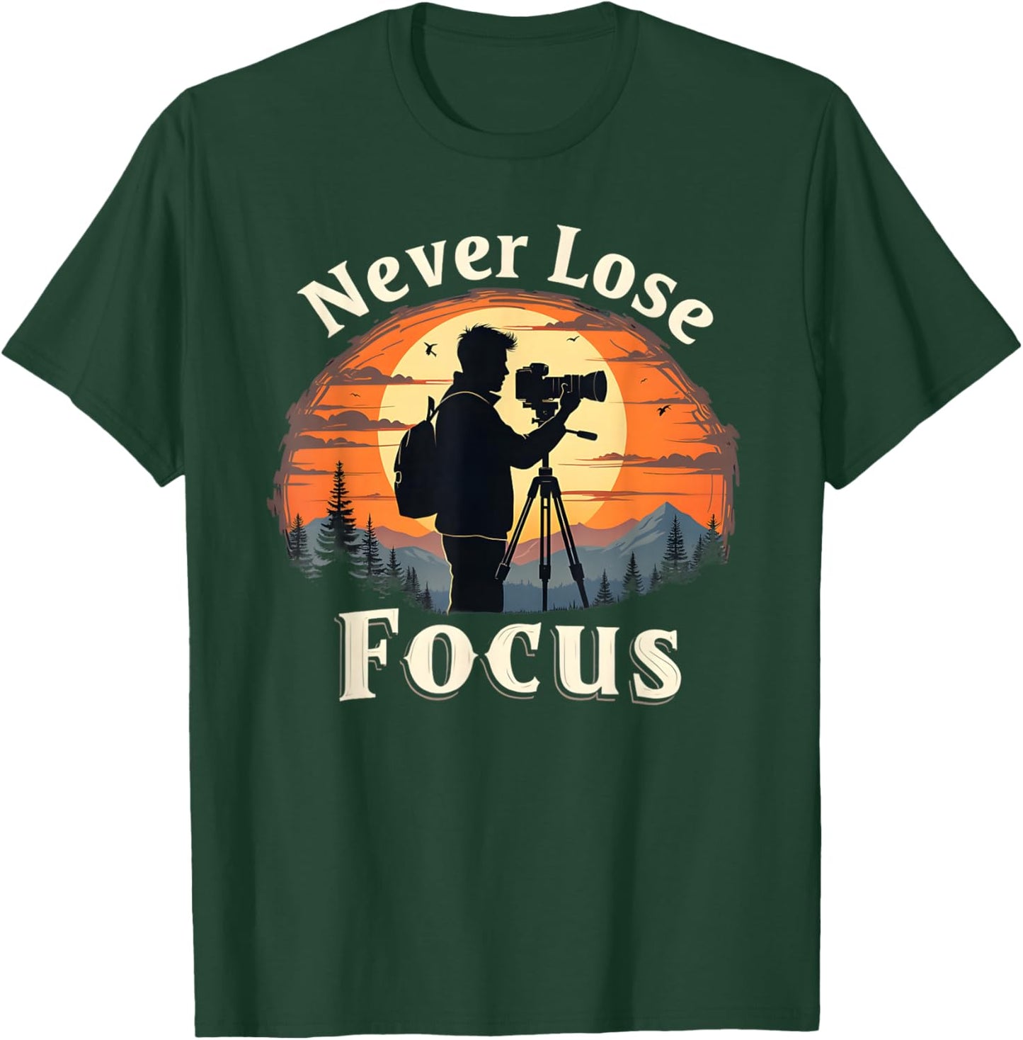Never Lose Focus, Photography Inspired Design T-Shirt - T-Shirt | Forest