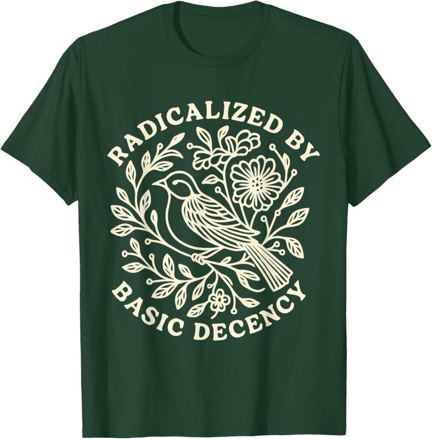 Radicalized by Basic Decency Bold Kindness Statement T-Shirt - T-Shirt | Forest