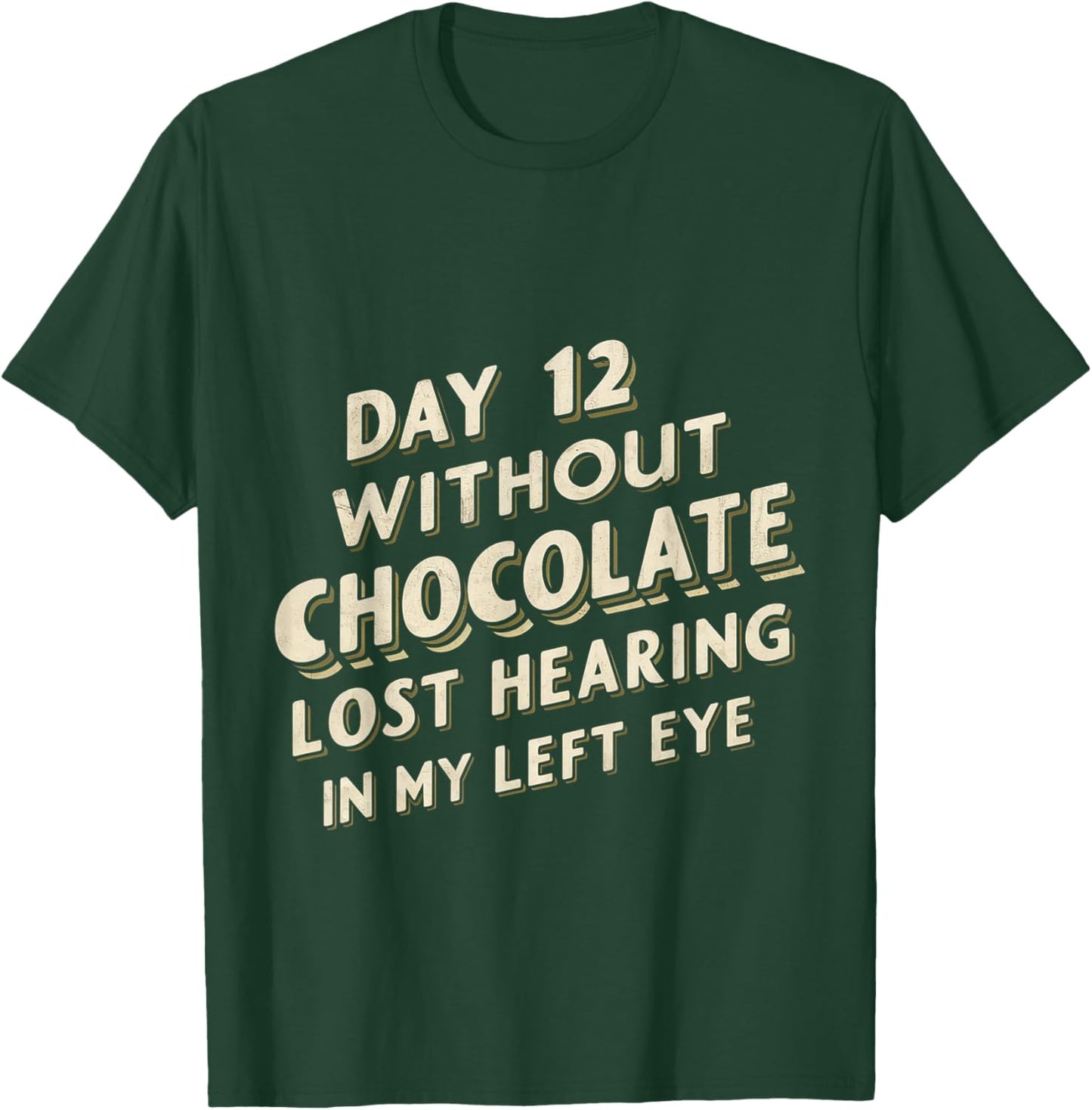 Day 12 Without Chocolate, Lost Hearing In My Left Eye T-Shirt - T-Shirt | Forest