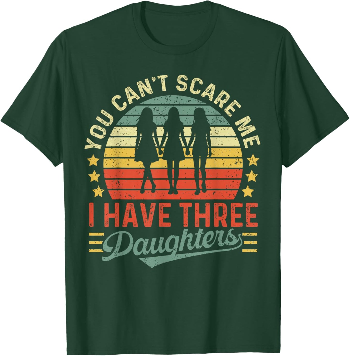 You Can’t Scare Me I Have Three Daughters Fun Retro Vintage T-Shirt - T-Shirt | Forest