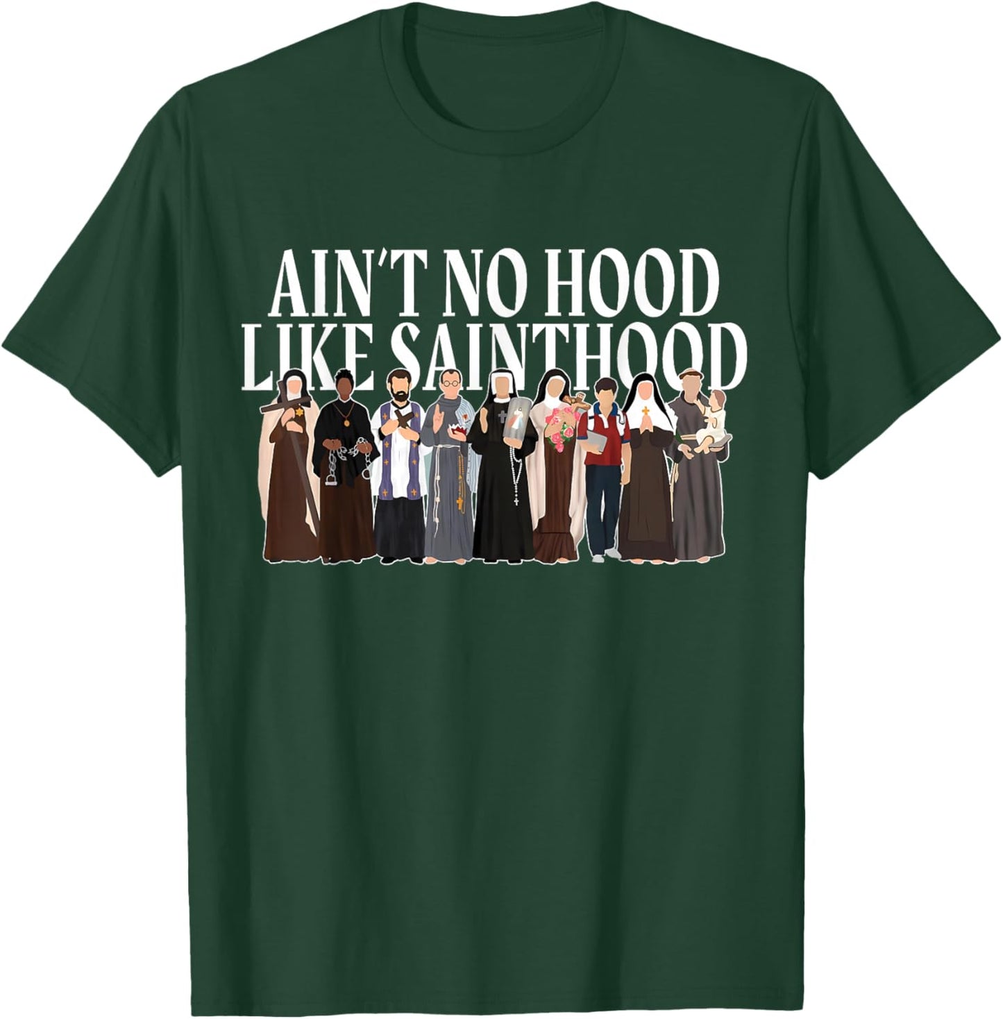 Ain't No Hood Like Sainthood Catholic Saints Lord Faith T-Shirt - T-Shirt | Forest