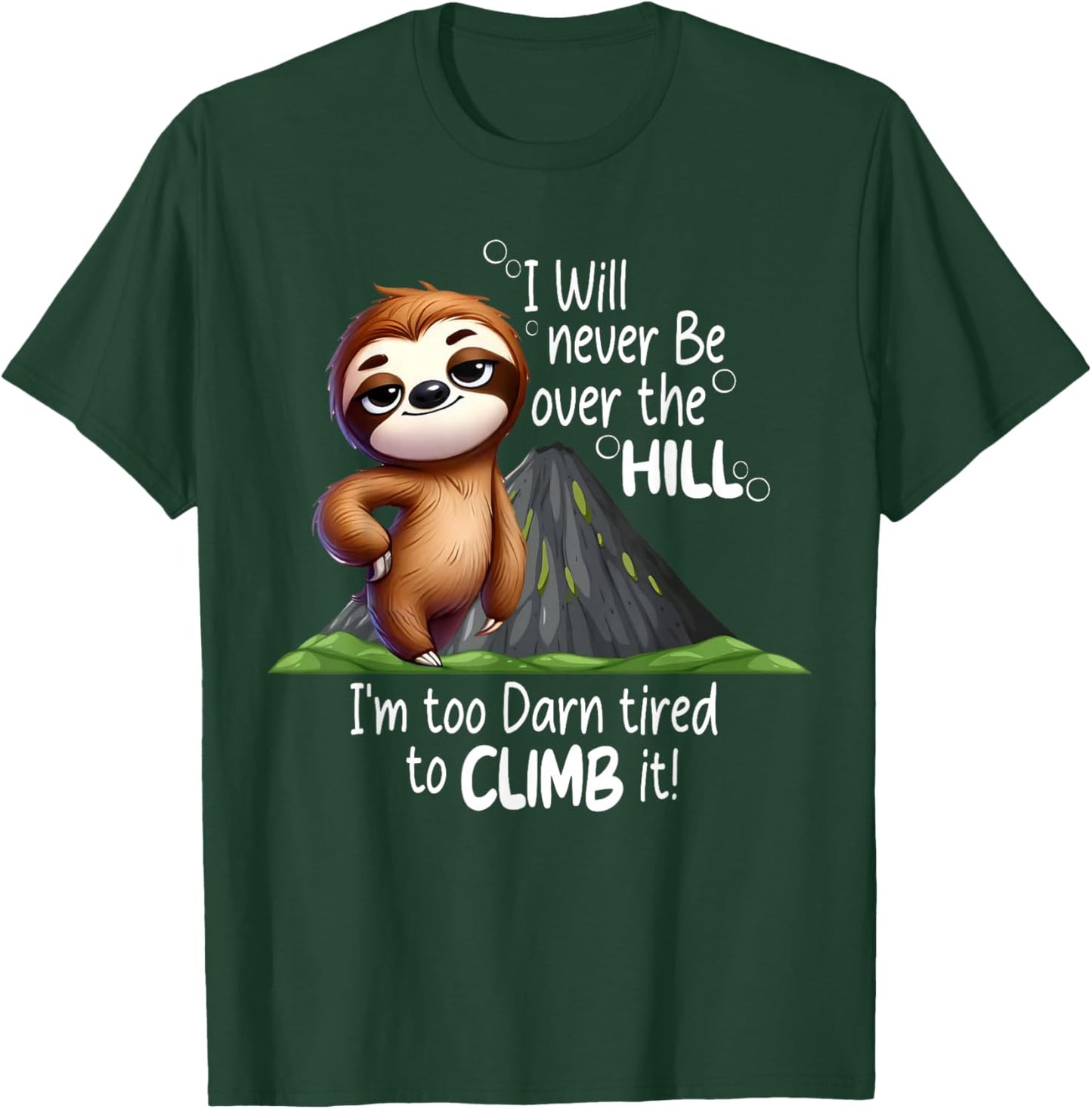I Will Never Be Over The Hill I’m Too Darn Tired Sloth T-Shirt - T-Shirt | Forest