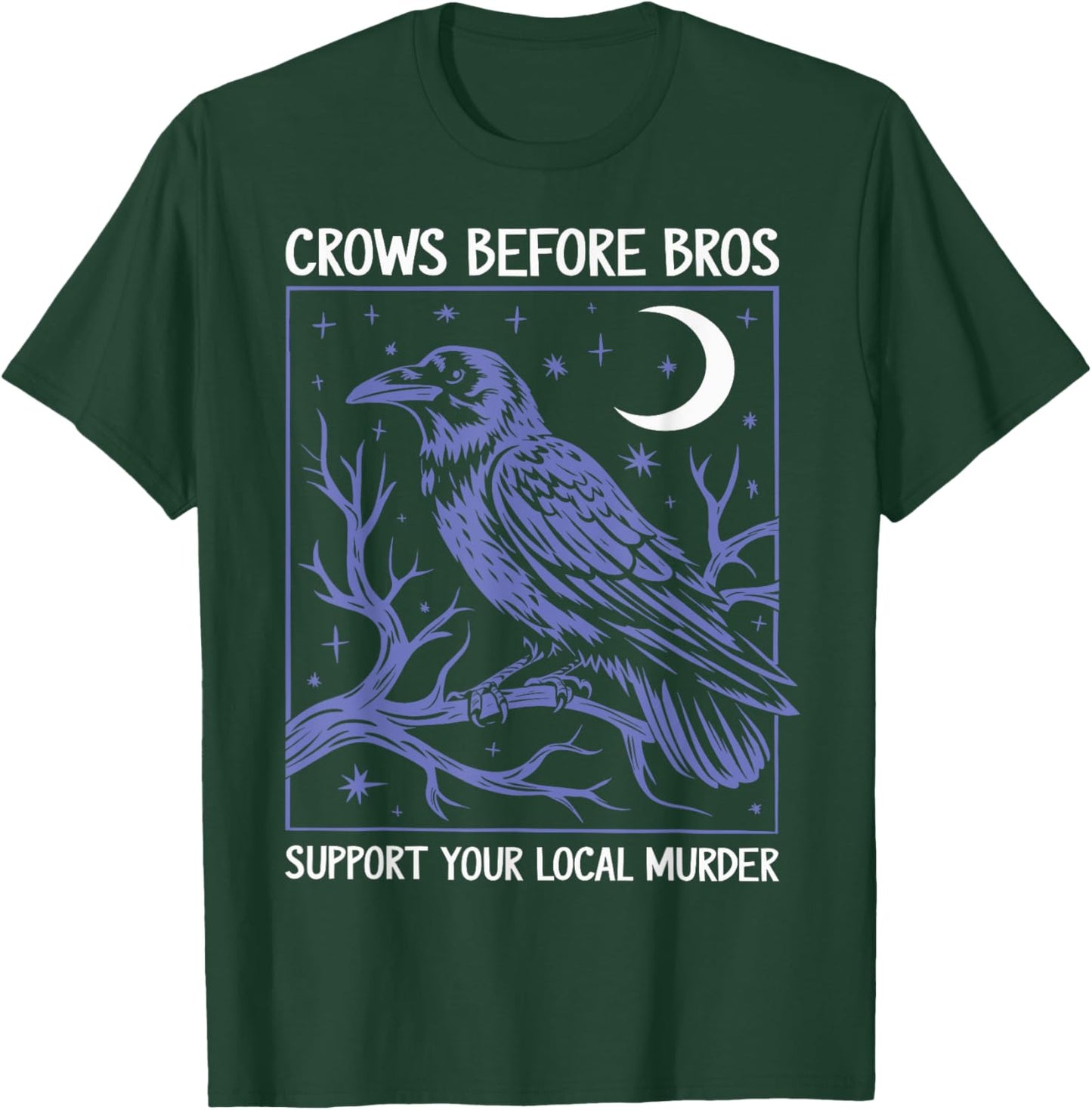 Crows Before Bros Support Your Local Murder Men Women T-Shirt - T-Shirt | Forest