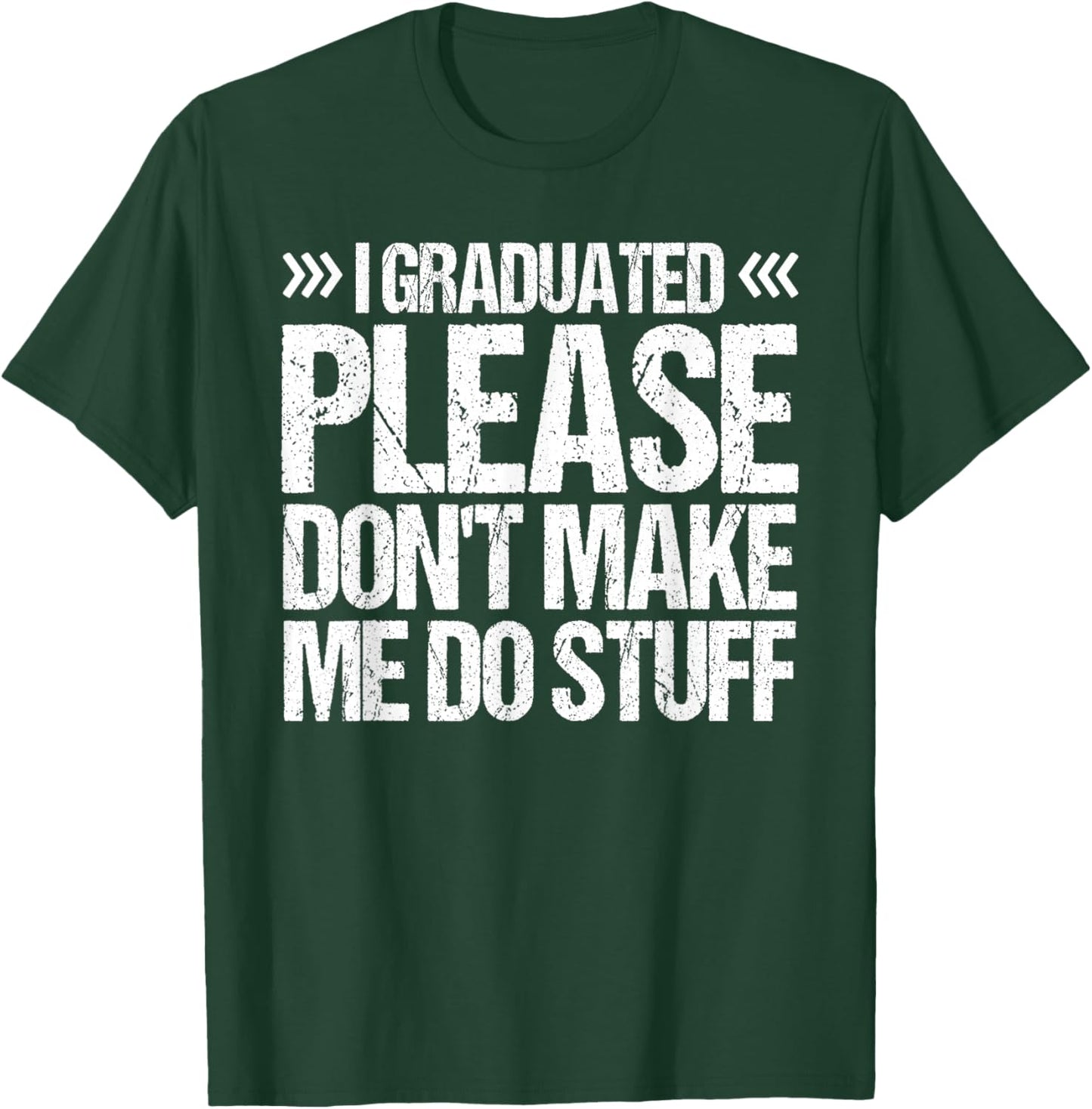 I GRADUATED Please Don’t Make Me Do Stuff Funny Graduation T-Shirt - T-Shirt | Forest