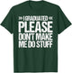 I GRADUATED Please Don’t Make Me Do Stuff Funny Graduation T-Shirt - T-Shirt | Forest