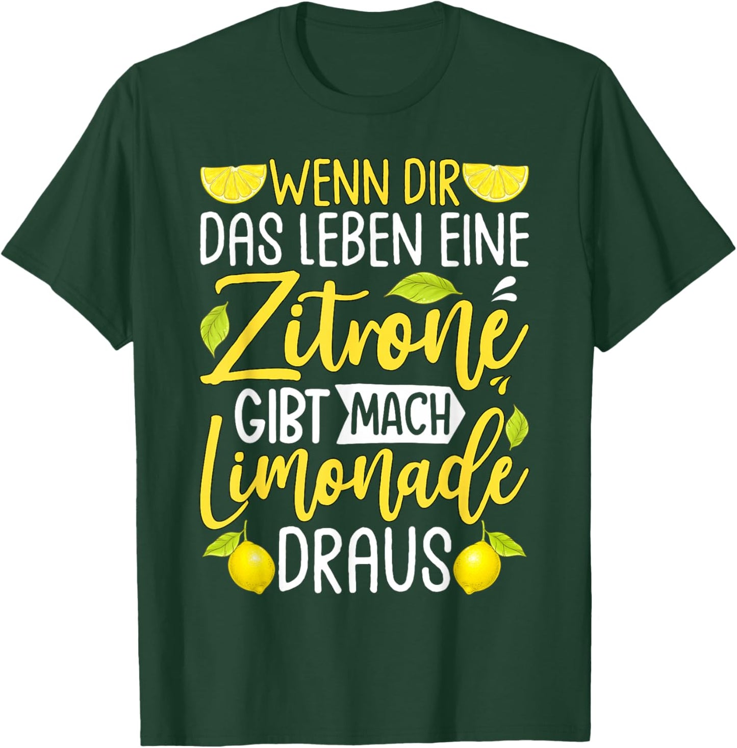 with German Text "Wenn Dir Das Leben Eine Zitronone Gibt Mach Limonade Draus " [ T-Shirt - T-Shirt | Forest
