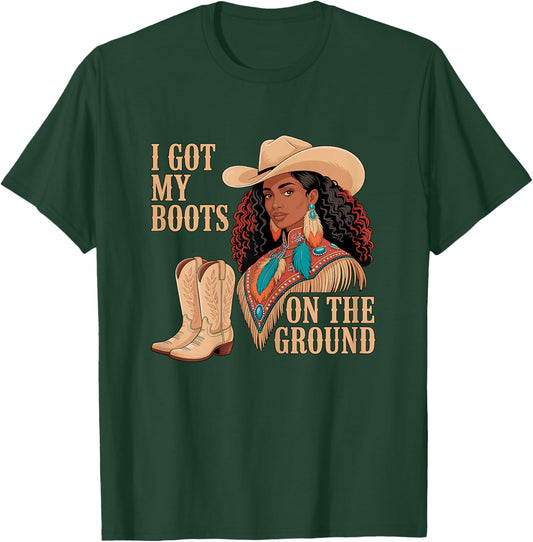 I Got My Boots on The Ground Cowgirl Western T-Shirt - T-Shirt | Forest