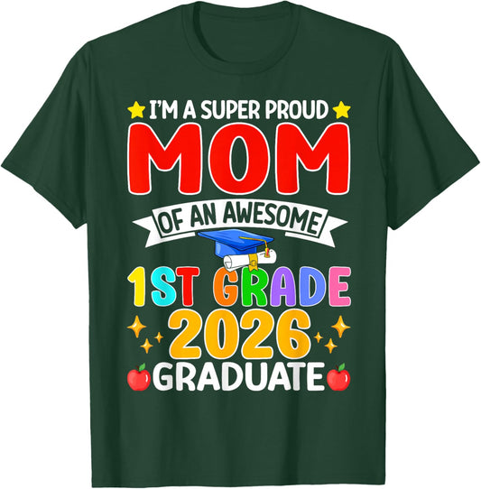 I’m A Super Proud Mom of an Awesome 1st Grade 2026 Graduate T-Shirt - T-Shirt | Forest