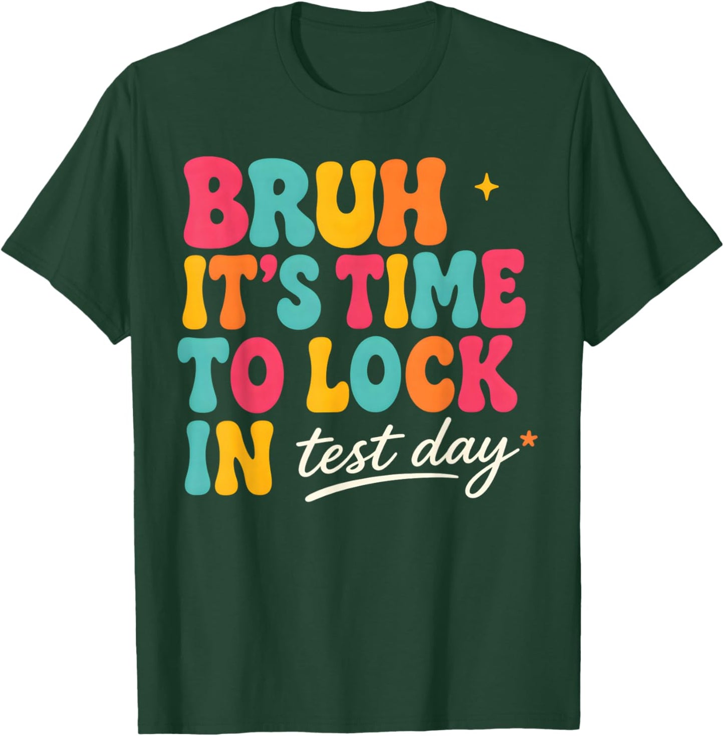 Bruh It's time to Lock in Test Day Motivational Testing Day T-Shirt - T-Shirt | Forest