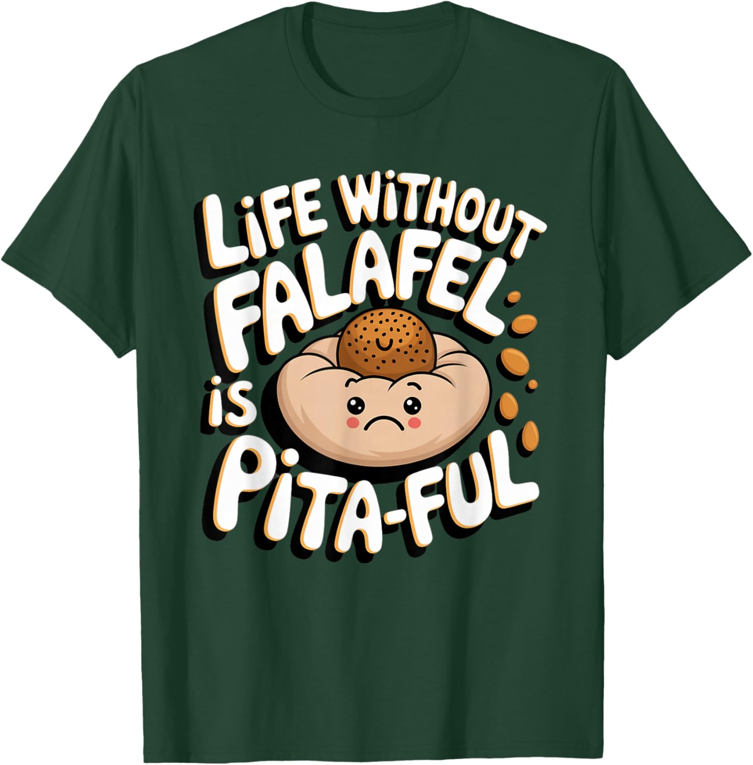Falafel: Life without falafel is pita-ful T-Shirt - T-Shirt | Forest