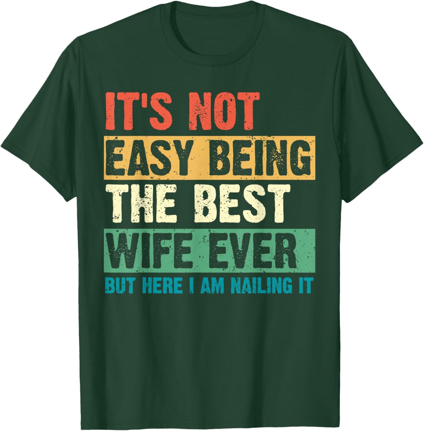 Its Not Easy Being The Best Wife Ever Funny Wife Mothers Day T-Shirt - T-Shirt | Forest