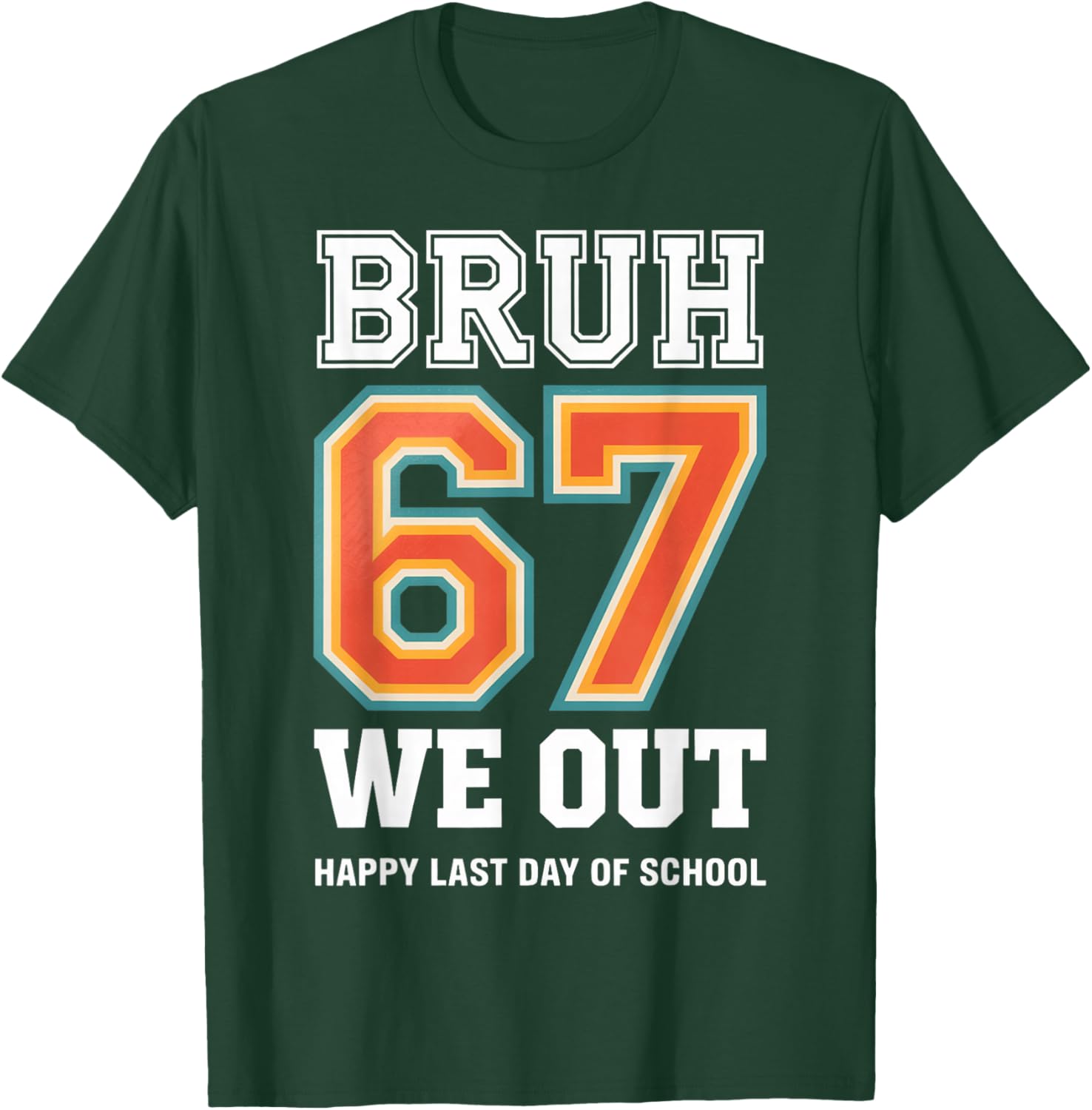 Funny Last Day of School - Bruh 67 End of School T-Shirt - T-Shirt | Forest