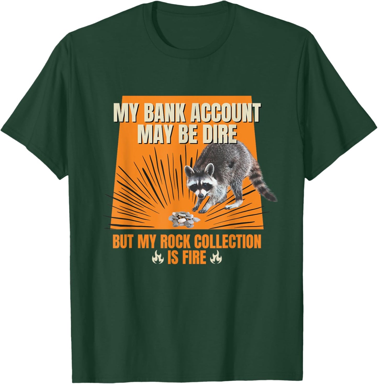 My Bank Account Be Dire My Rock Collection Is Fire Raccoon T-Shirt - T-Shirt | Forest