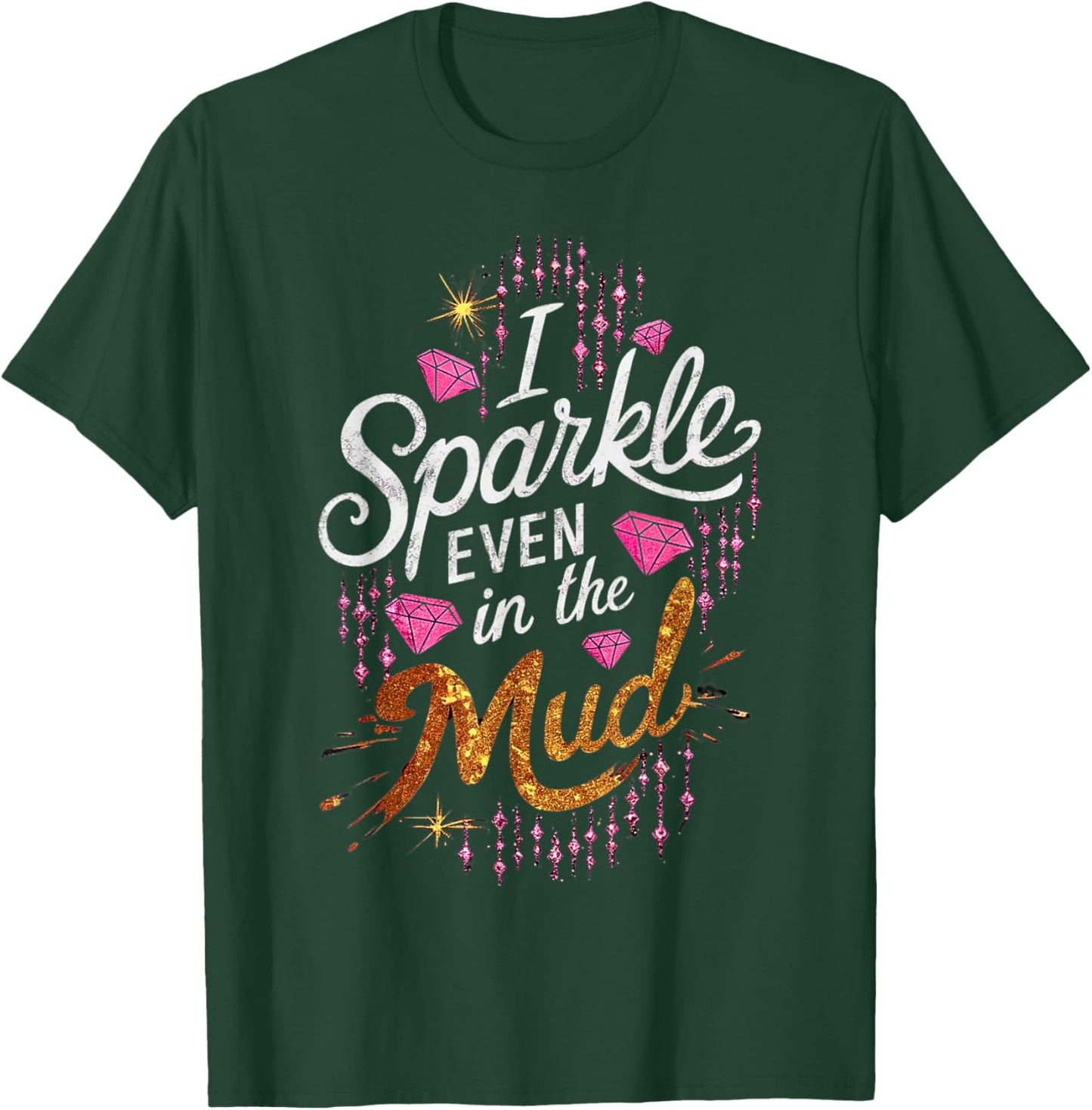 Woman I Sparkle Even in Mud Run Team Princess Girls Mudding T-Shirt - T-Shirt | Forest