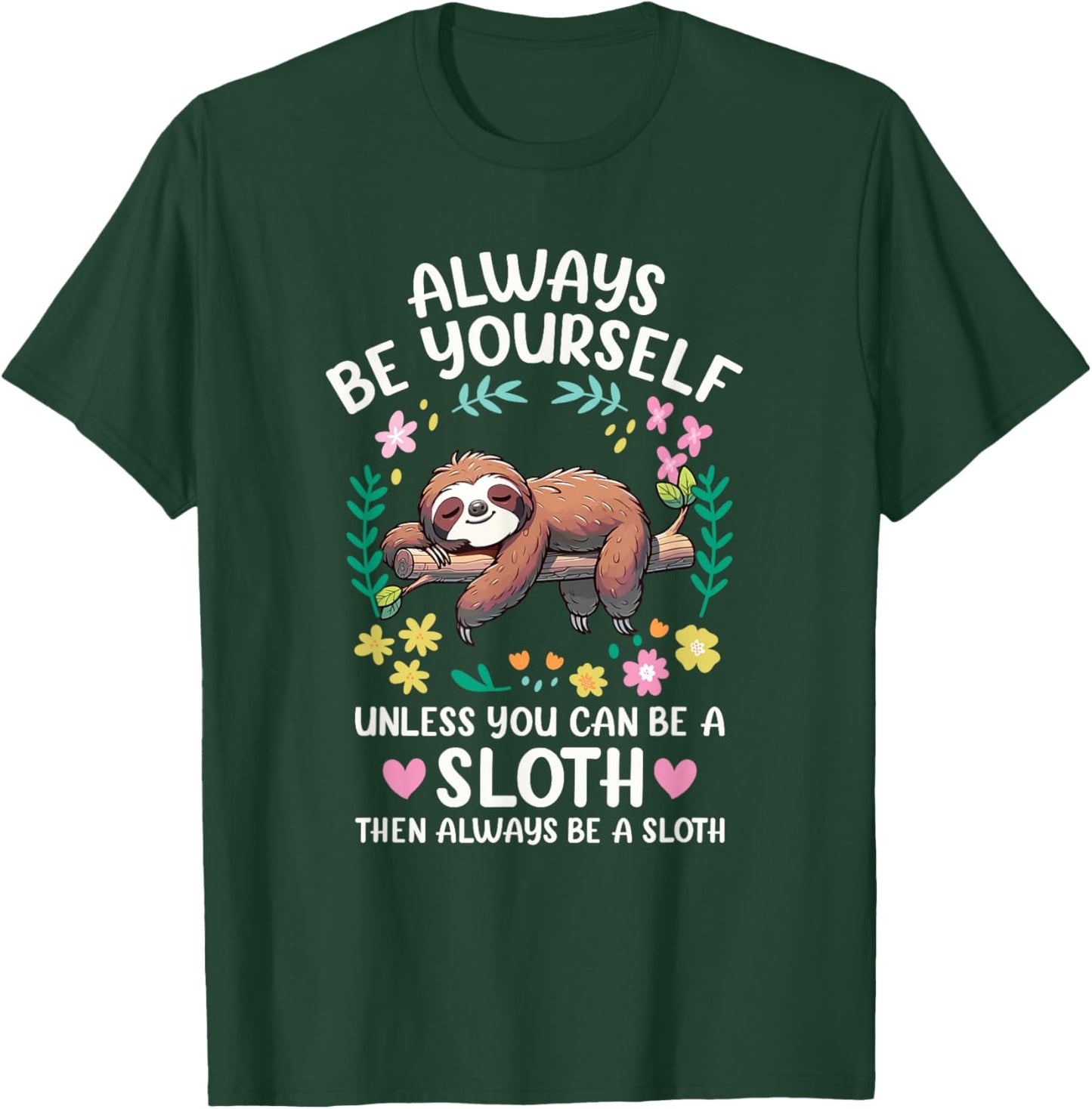 Funny Sloth Always Be Yourself, Unless You Can Be a Sloth T-Shirt - T-Shirt | Forest