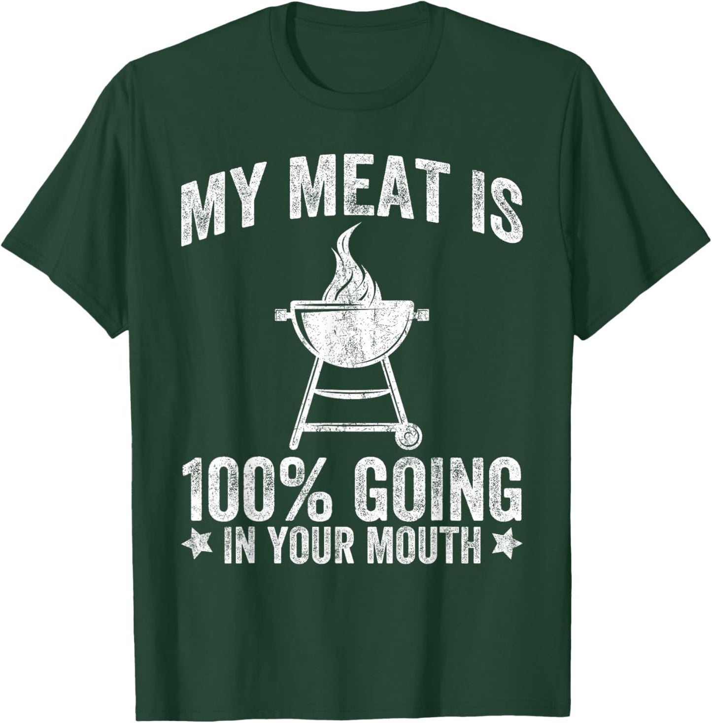 My Meat is 100% Going in Your Mouth Funny BBQ Grilling T-Shirt - T-Shirt | Forest
