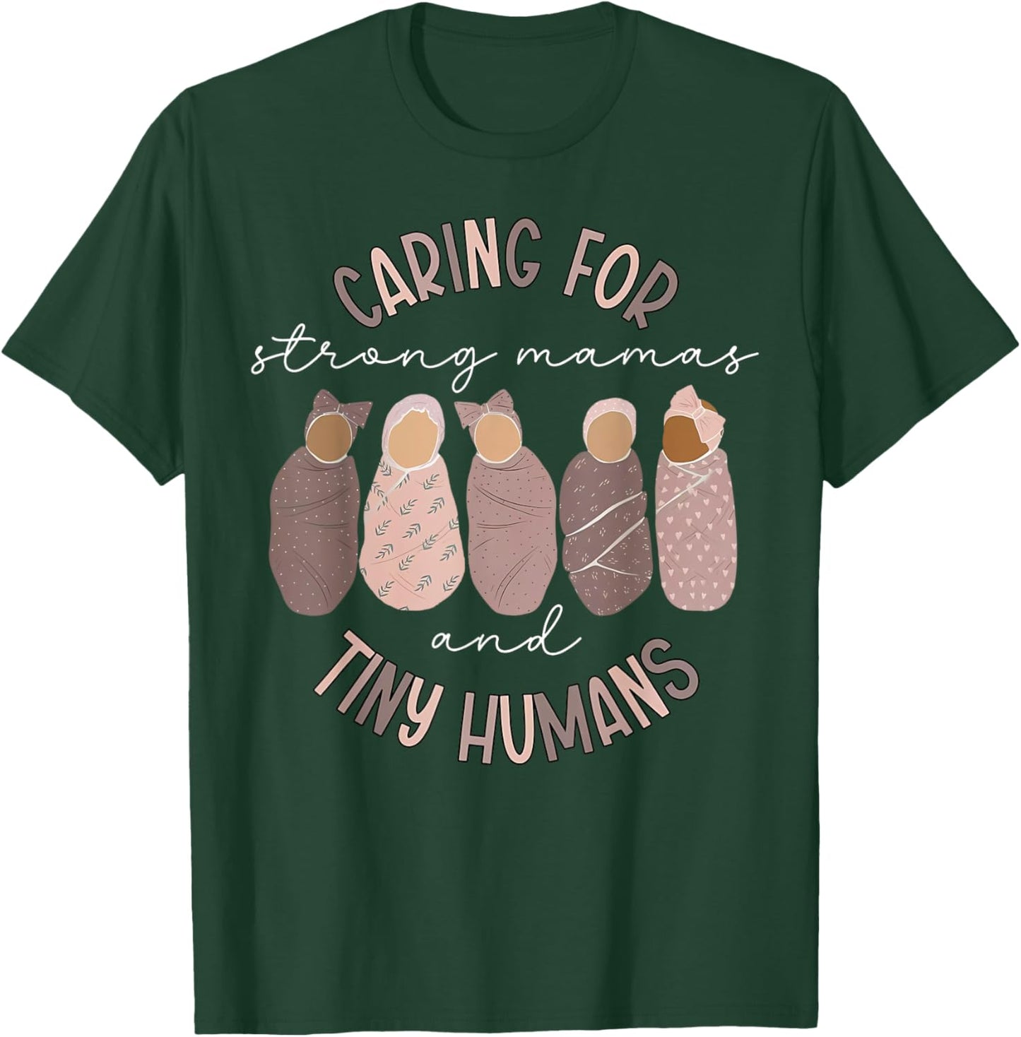 Caring For Strong Mamas And Tiny Humans Mother Baby Nurse T-Shirt - T-Shirt | Forest
