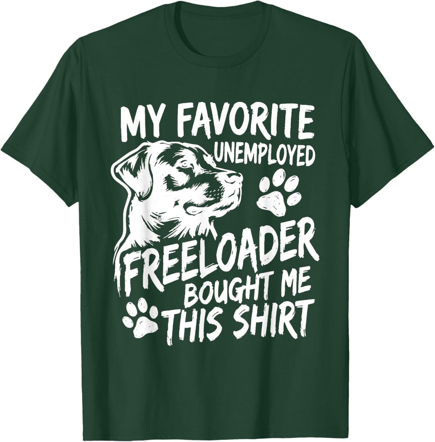 Funny Dog My Favorite Unemployed Freeloader Bought Me This T-Shirt - T-Shirt | Forest