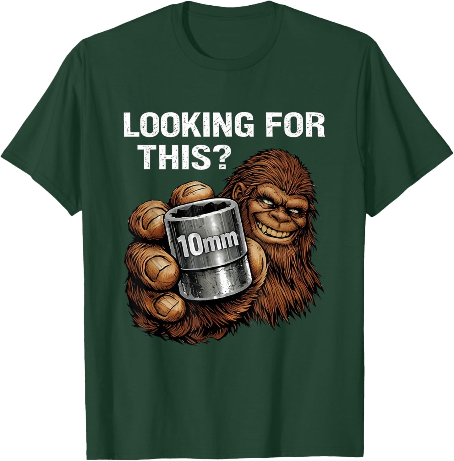 Looking for This? Funny Bigfoot 10mm Socket Mechanic T-Shirt - T-Shirt | Forest