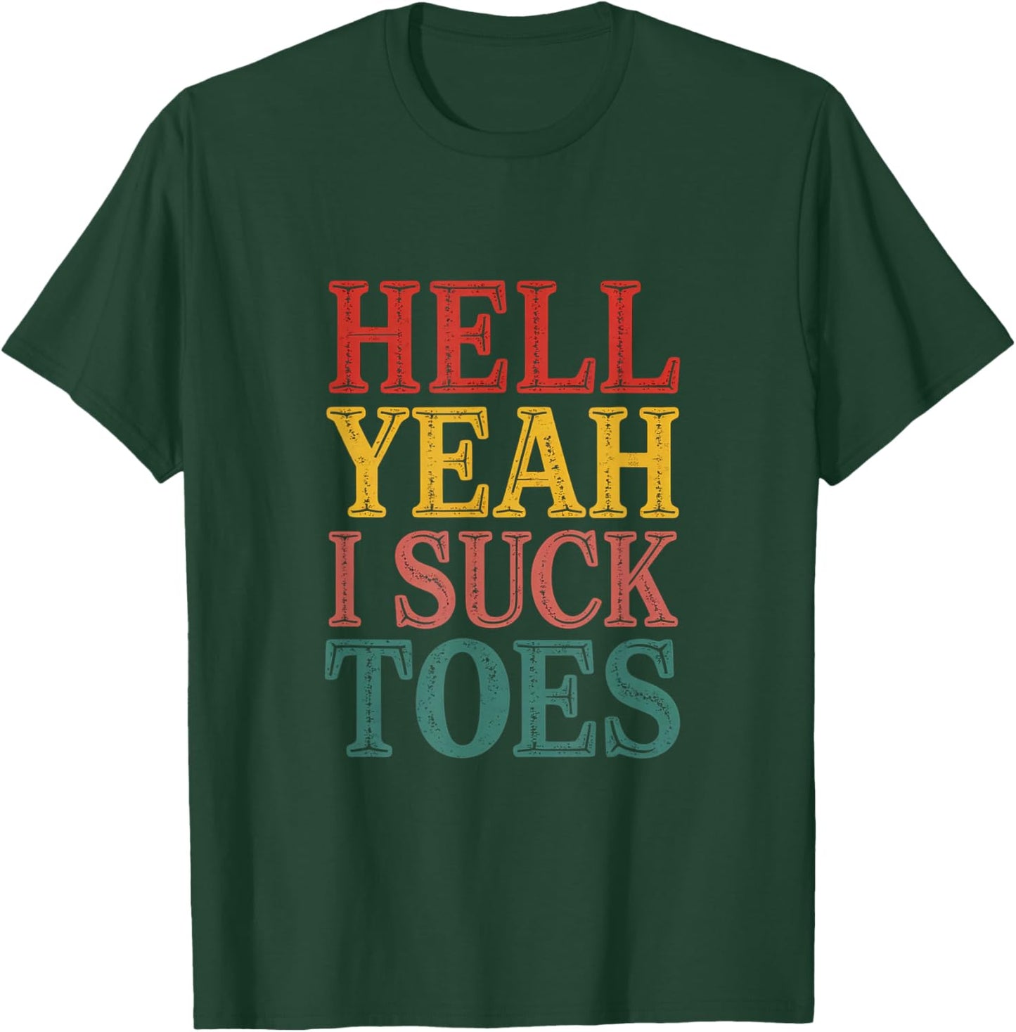 Hell Yeah I Suck Toes Adult Joke Humor Sarcasm Men Women T-Shirt - T-Shirt | Forest
