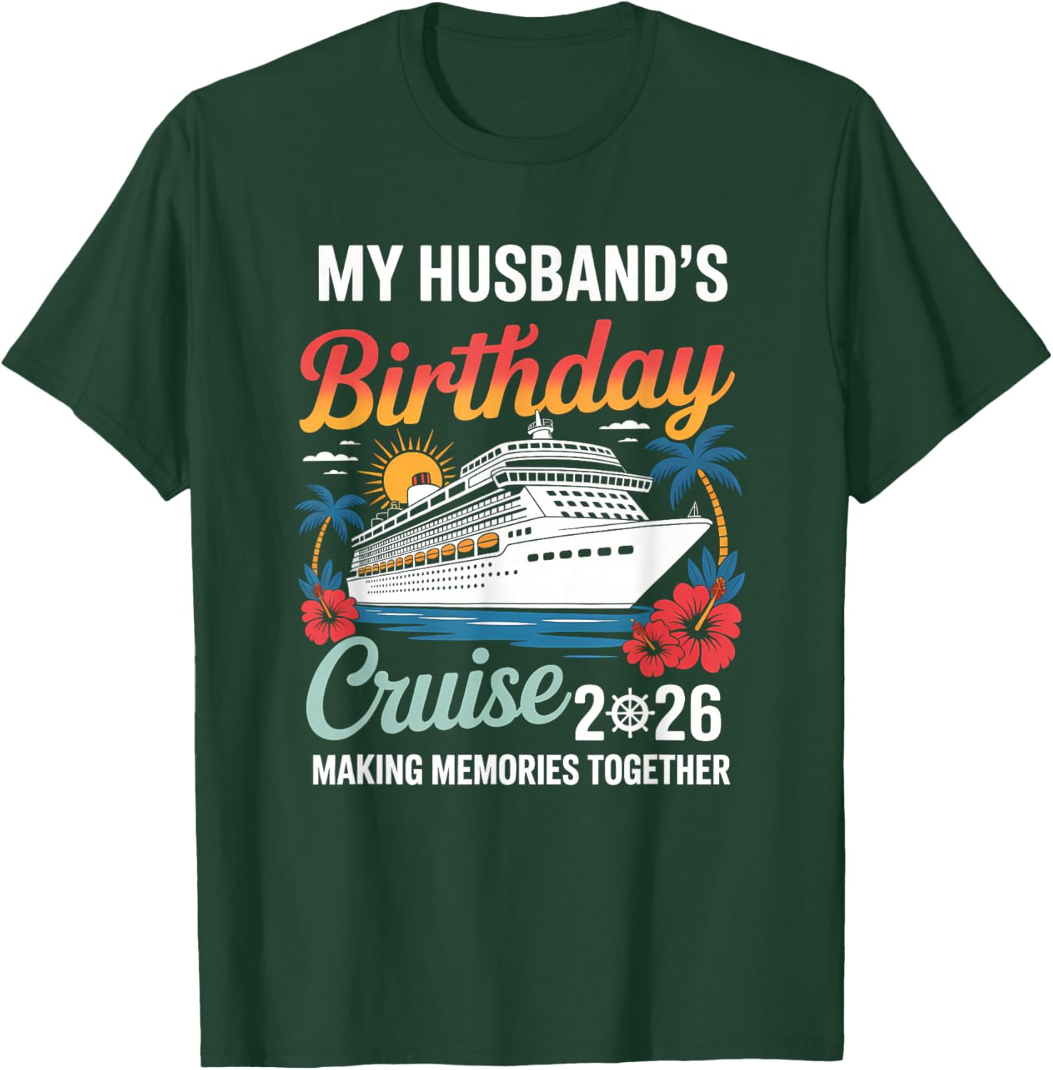 My Husband's Birthday Cruise 2026 Husband Ship Vacation T-Shirt - T-Shirt | Forest