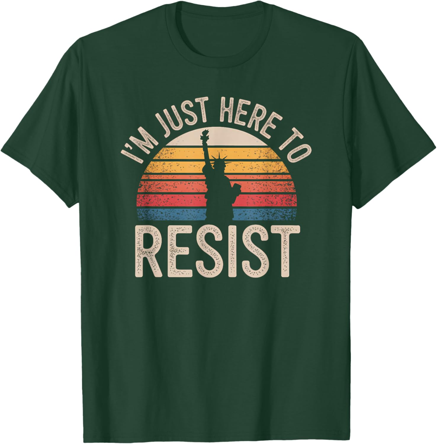 I'm Just Here to Resist Statue of Liberty Resistance Protest T-Shirt - T-Shirt | Forest