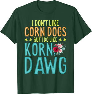 Funny Food I Don't Like Corn Dog But I Do Like Korn Dawg T-Shirt - T-Shirt | Forest