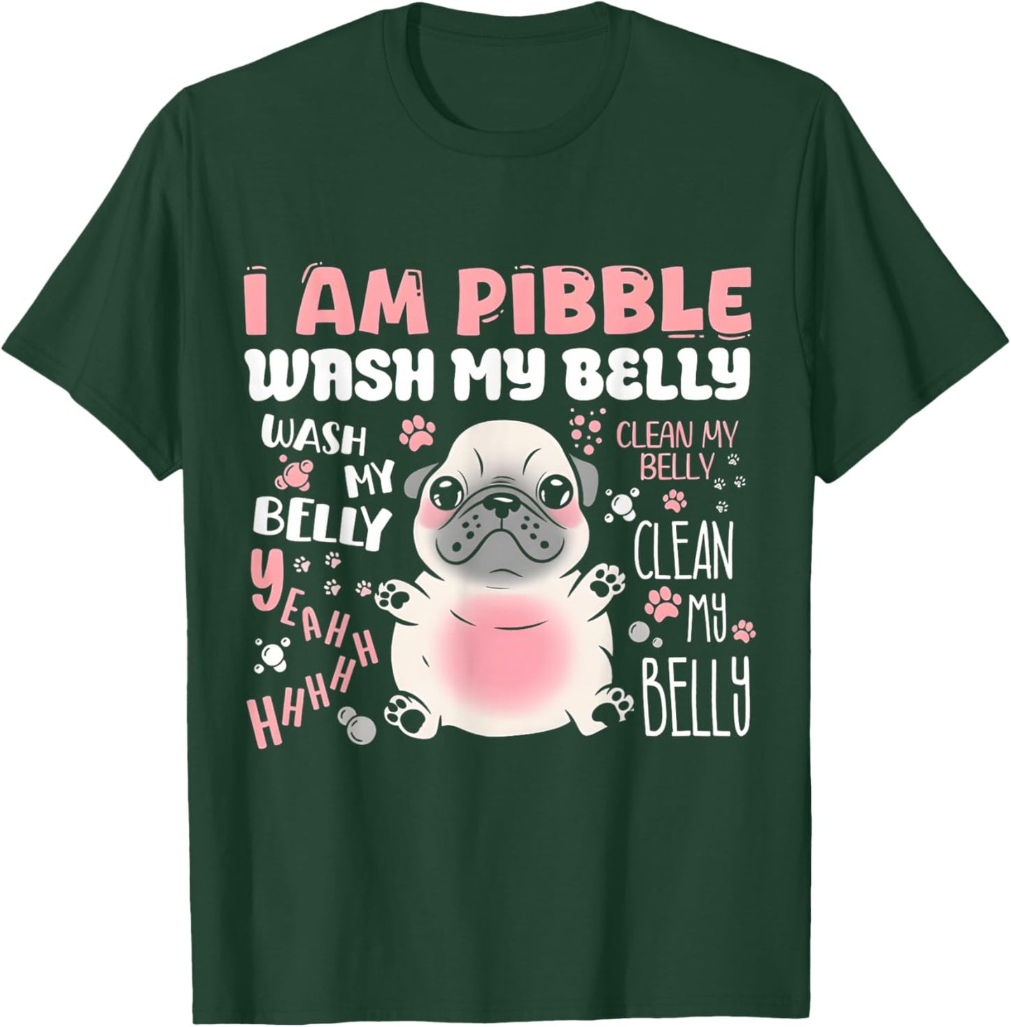 I'm Pibble Wash My Belly T-Shirt - T-Shirt | Forest