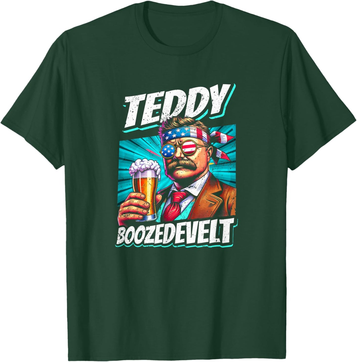 Teddy Boozedevelt Theodore Men Women 4th Of July Roosevelt T-Shirt - T-Shirt | Forest
