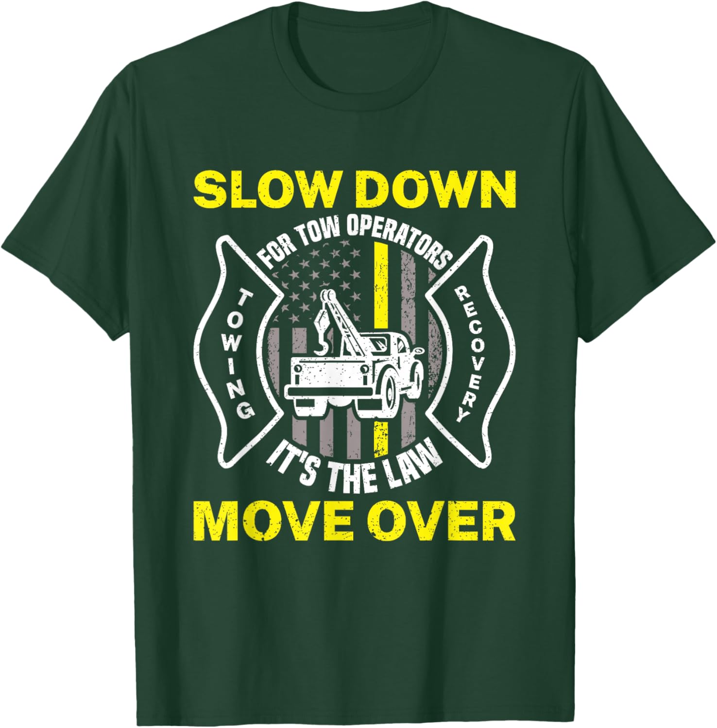 Slow Down It's The Law Move Over Funny Towing Tow Truck T-Shirt - T-Shirt | Forest