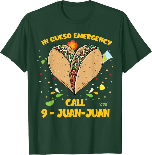 In Queso Emergency Cinco De Mayo Shirt Taco Call 9 Juan T-Shirt - T-Shirt | Forest