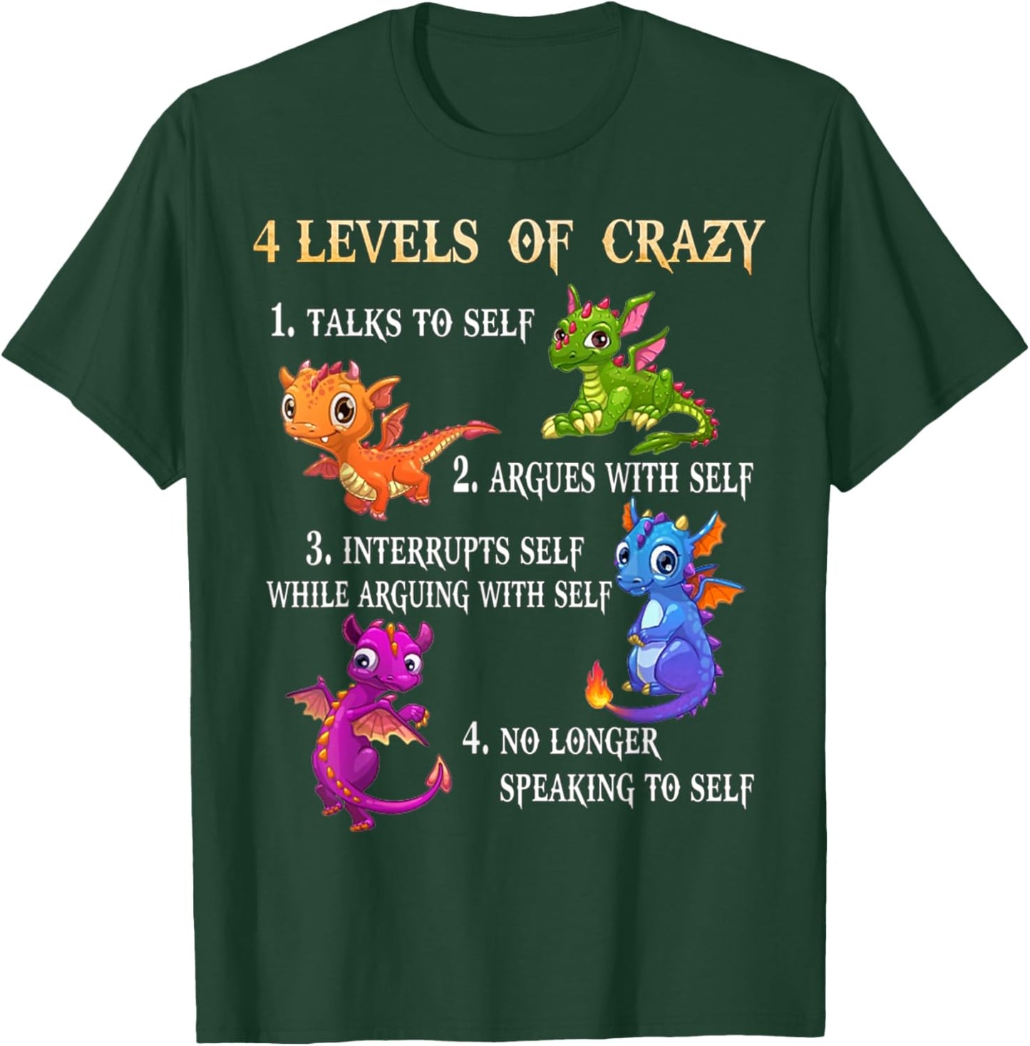 4 Level Of Crazy 1 Talks To Self 2 Argues With Self - Dragon T-Shirt - T-Shirt | Forest