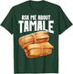 Tamales Foodie Mexican Food Lover I Look At Tamale Tamales T-Shirt - T-Shirt | Forest