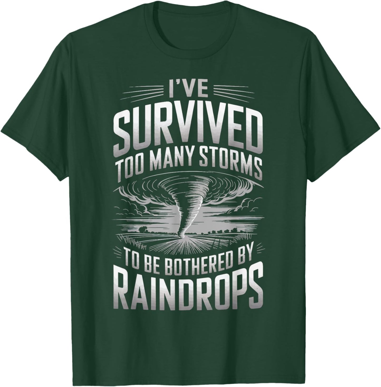 Ive Survived Too Many Storms To Be Bothered By Raindrops T-Shirt - T-Shirt | Forest