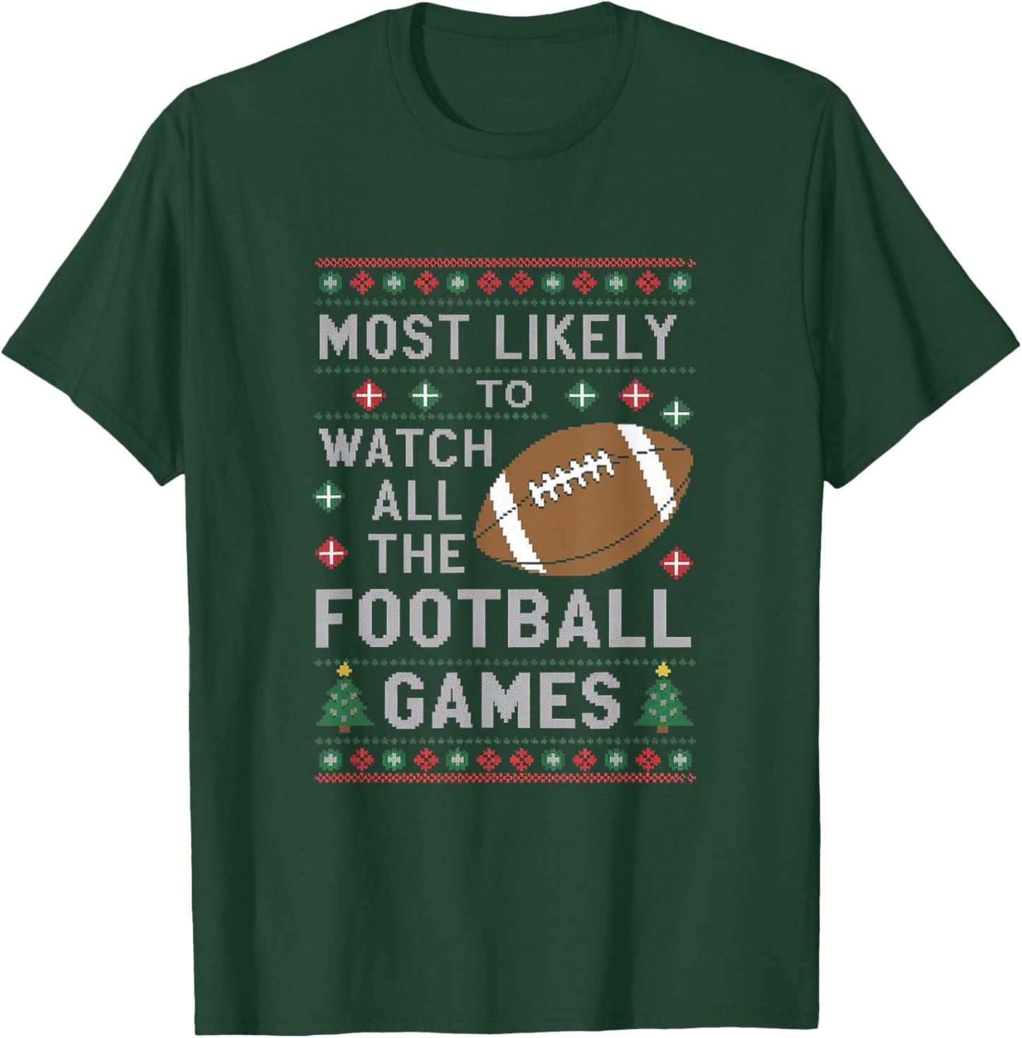 Most Likely To Watch All The Football Games Ugly Christmas T-Shirt - T-Shirt | Forest