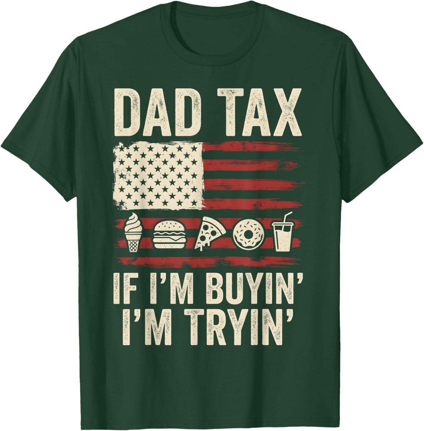 Dad Tax If I'm Buyin' I'm Tryin' American Flag Father's Day T-Shirt - T-Shirt | Forest