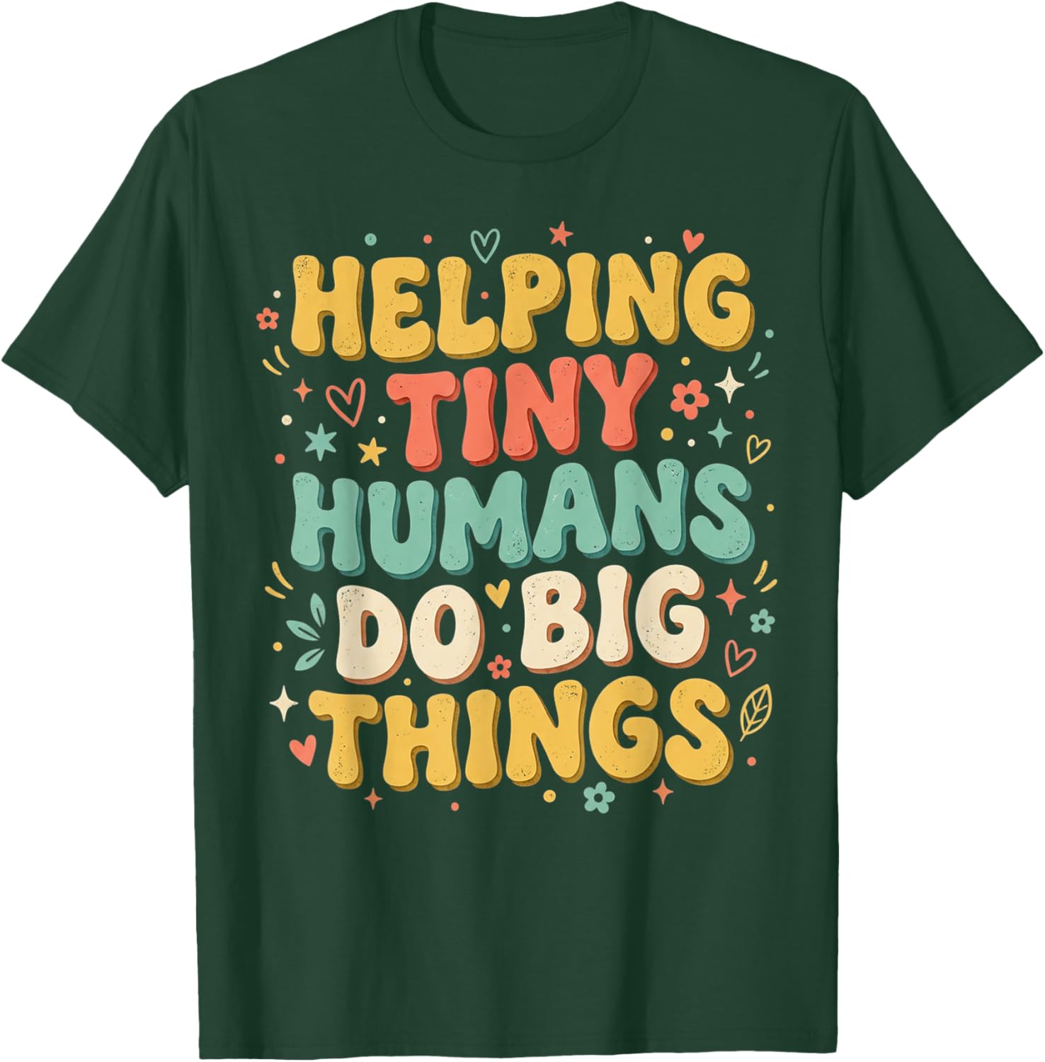 Helping Tiny Humans Do Big Things Back to School Teacher T-Shirt - T-Shirt | Forest
