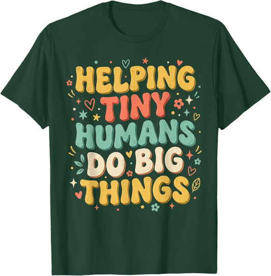 Helping Tiny Humans Do Big Things Back to School Teacher T-Shirt - T-Shirt | Forest