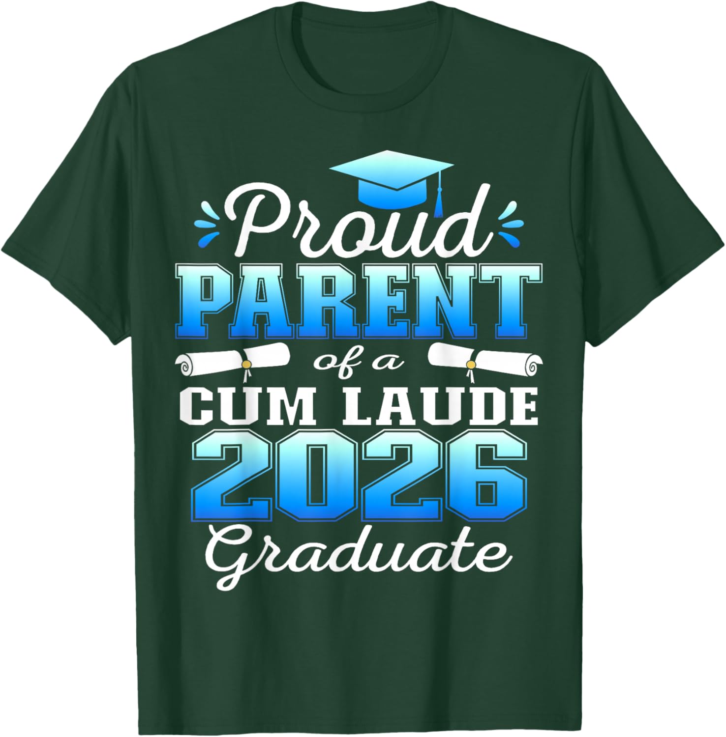 Proud Parent of 2026 Cum Laude Graduate 26 T-Shirt - T-Shirt | Forest