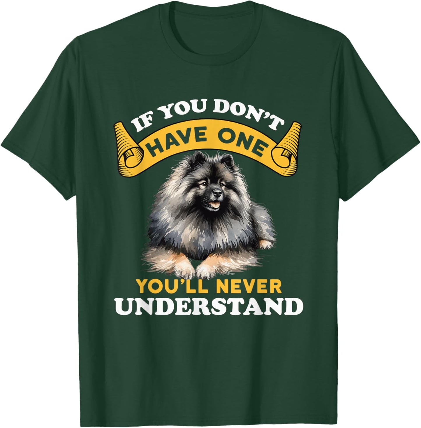 If You Don't Have One You'll Never Understand Keeshond Dog T-Shirt - T-Shirt | Forest